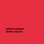 BOŽIĆNI KONCERT ZBORA I SOLISTA