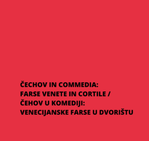 ČECHOV IN COMMEDIA: FARSE VENETE IN CORTILE / ČEHOV U KOMEDIJI: VENECIJANSKE FARSE U DVORIŠTU