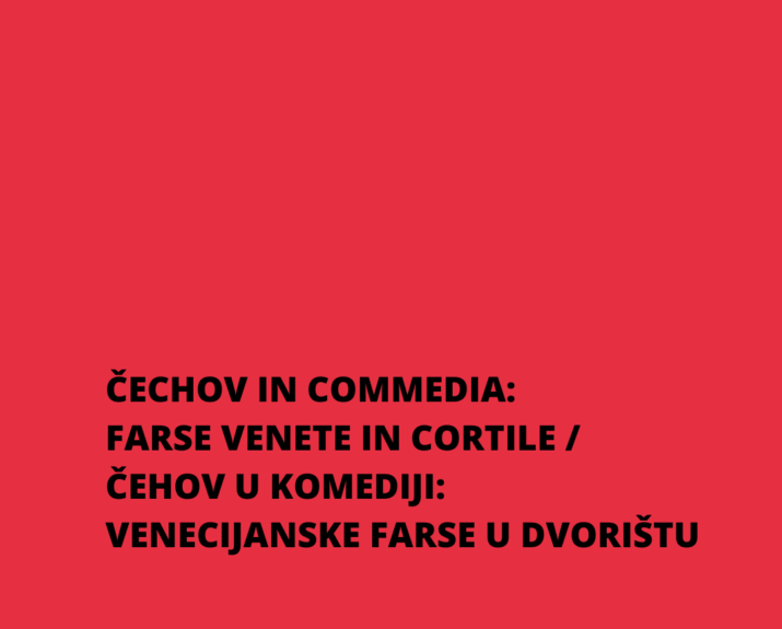ČECHOV IN COMMEDIA: FARSE VENETE IN CORTILE / ČEHOV U KOMEDIJI: VENECIJANSKE FARSE U DVORIŠTU