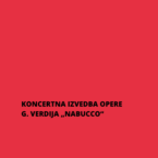 KONCERTNA IZVEDBA OPERE G. VERDIJA „NABUCCO“