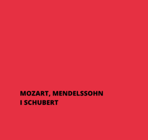 MOZART, MENDELSSOHN I SCHUBERT
