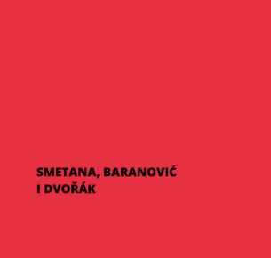 SMETANA, BARANOVIĆ I DVOŘÁK