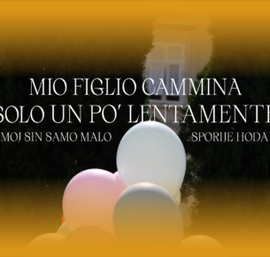 Mio figlio cammina solo un po’ lentamente / Moj sin samo malo sporije hoda