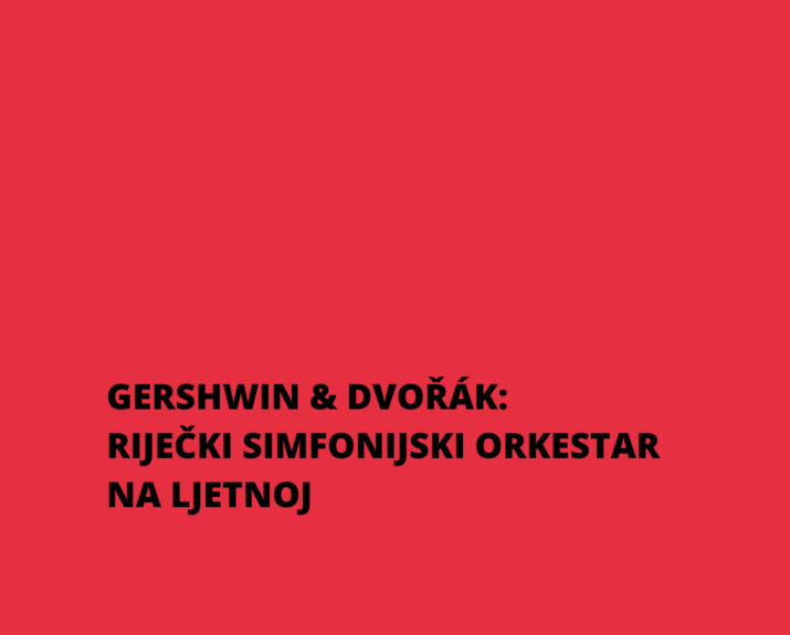GERSHWIN & DVOŘÁK: RIJEČKI SIMFONIJSKI ORKESTAR NA LJETNOJ